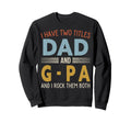 I Have Two Titles Dad And G Pa Sweatshirt - Unique Graphic for Adults - T-Shirt, Sweatshirt, Hoodie