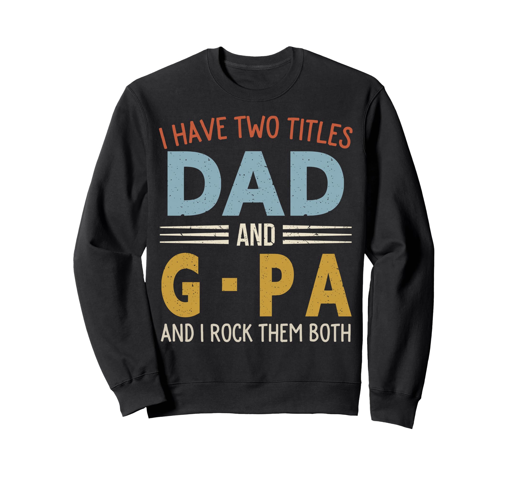I Have Two Titles Dad And G Pa Sweatshirt - Unique Graphic for Adults - T-Shirt, Sweatshirt, Hoodie