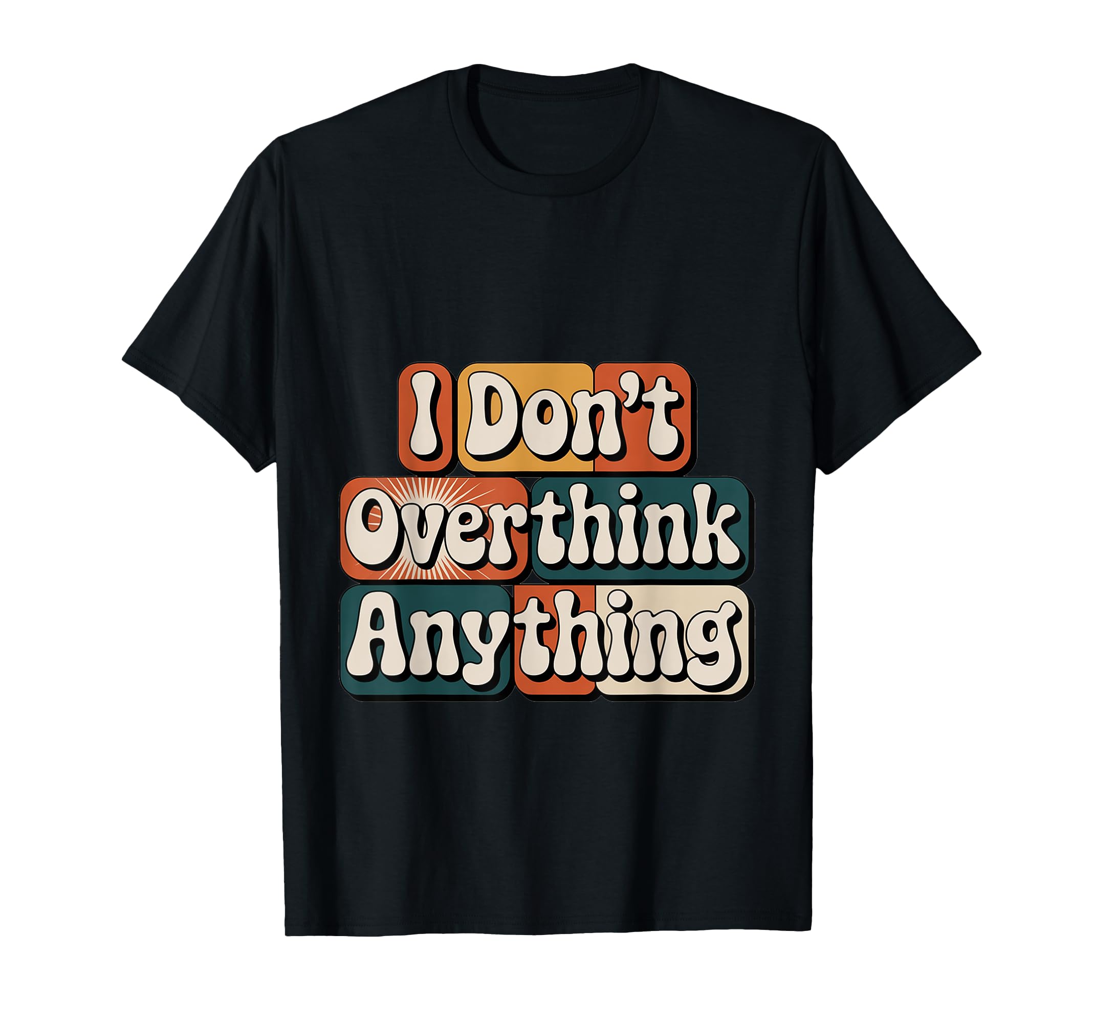 I Dont Overthink Anything Mindset Relax T-Shirt - Streetwear Style Unisex - T-Shirt, Sweatshirt, Hoodie