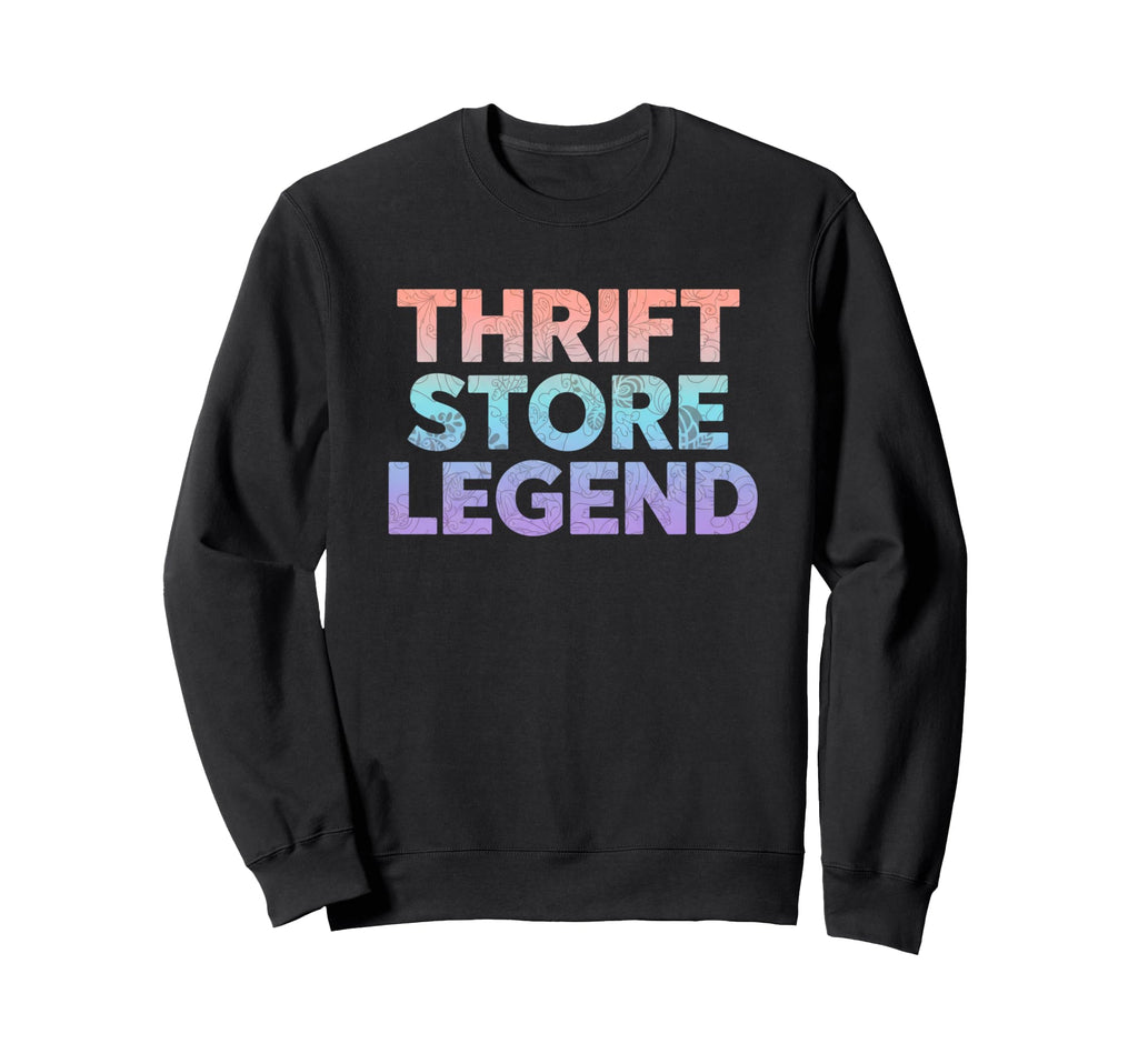Thrift Store Legend Funny Thrift Sweatshirt - Novelty Apparel Men Women - T-Shirt, Sweatshirt, Hoodie