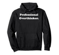 Professional Overthinker Statement Hoodie - Casual Everyday Wear Unisex - T-Shirt, Sweatshirt, Hoodie