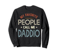 My Favorite People Call Me Daddio Sweatshirt - Unique Graphic for Adults - T-Shirt, Sweatshirt, Hoodie