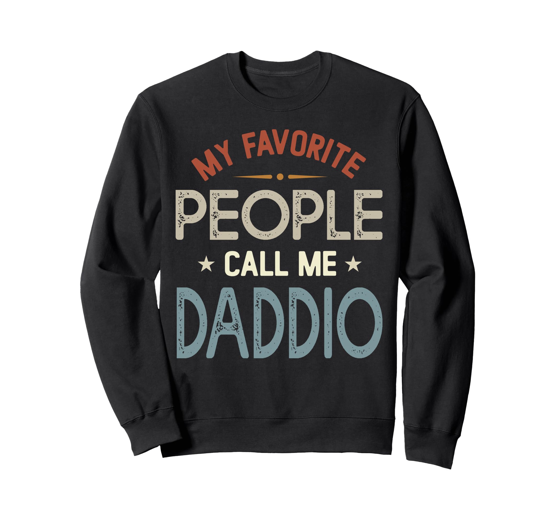 My Favorite People Call Me Daddio Sweatshirt - Unique Graphic for Adults - T-Shirt, Sweatshirt, Hoodie