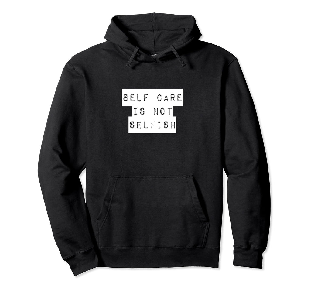 Self Care Is Not Selfish Achievement Hoodie - Novelty Apparel for Adults - T-Shirt, Sweatshirt, Hoodie