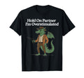 Hold Partner Im Overstimulated Cowboy Dragon T-Shirt - Graphic Print Unisex - T-Shirt, Sweatshirt, Hoodie