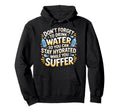 Drink Water Stay Hydrated While You Suffer Hoodie - Custom Art Print Unisex - T-Shirt, Sweatshirt, Hoodie