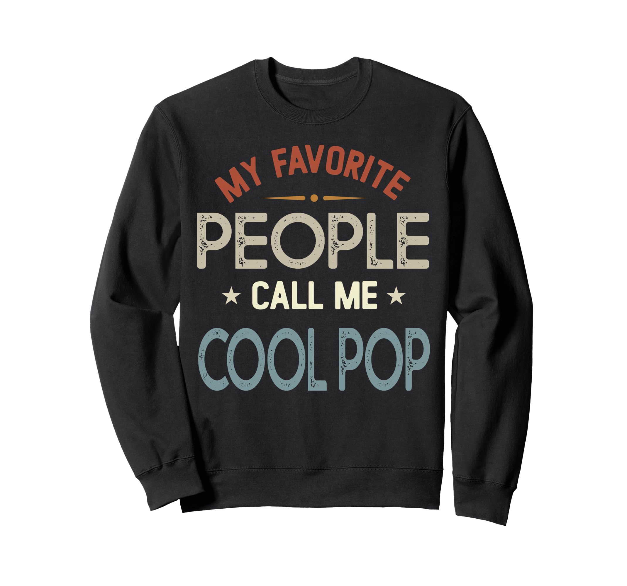 My Favorite People Call Me Pop Sweatshirt - Casual Everyday Wear Men Women - T-Shirt, Sweatshirt, Hoodie
