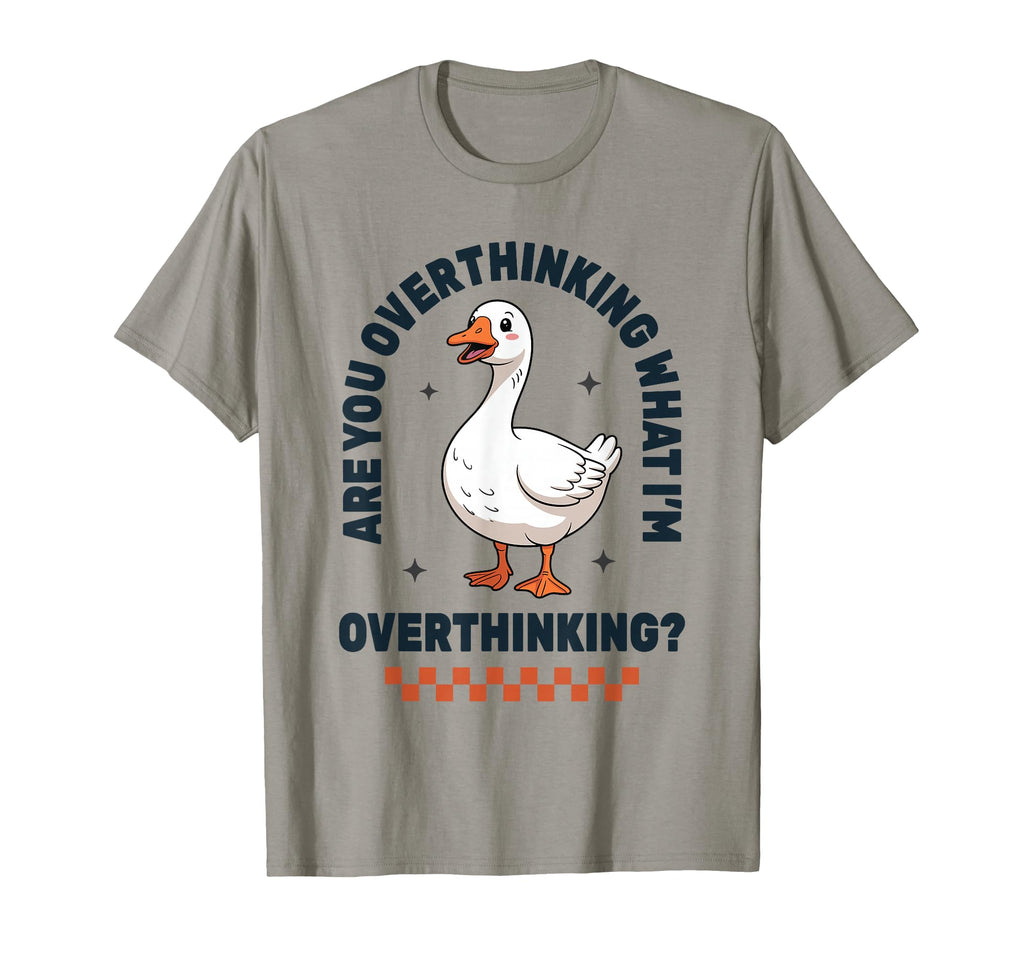 Overthinker Goose Funny Anxiety T-Shirt - Fun Novelty Design Men Women - T-Shirt, Sweatshirt, Hoodie