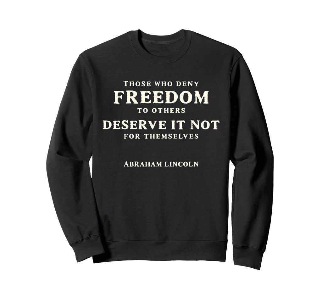 Those Who Deny Freedom To Others Sweatshirt - Fun Novelty Design for Adults - T-Shirt, Sweatshirt, Hoodie