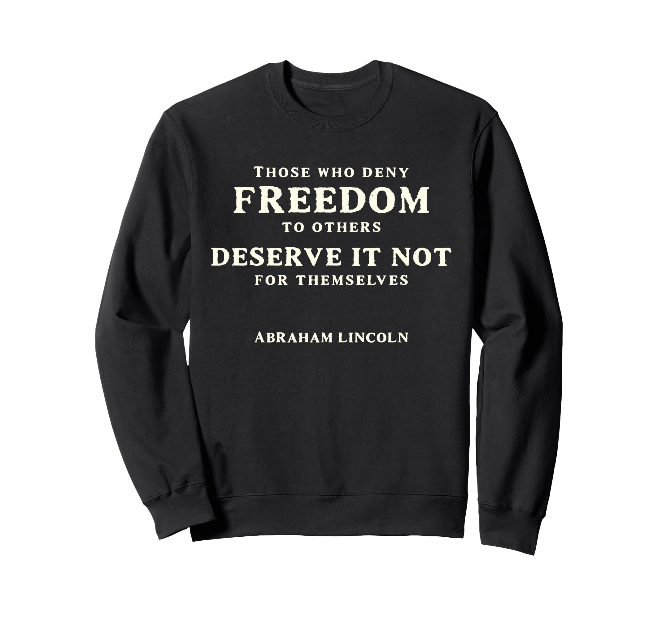 Those Who Deny Freedom To Others Sweatshirt - Fun Novelty Design for Adults - T-Shirt, Sweatshirt, Hoodie