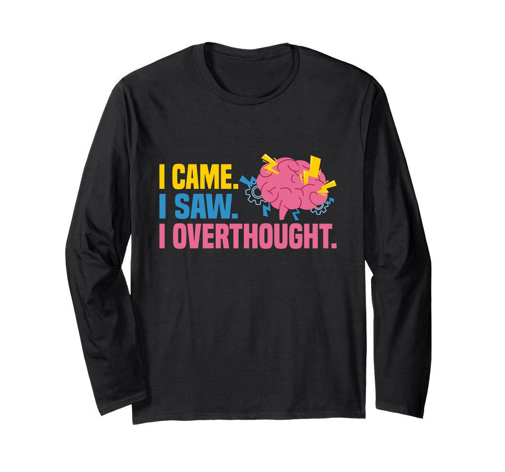 I Came I Saw I Overthought Overthinker T-Shirt - Minimalist Print Unisex - T-Shirt, Sweatshirt, Hoodie