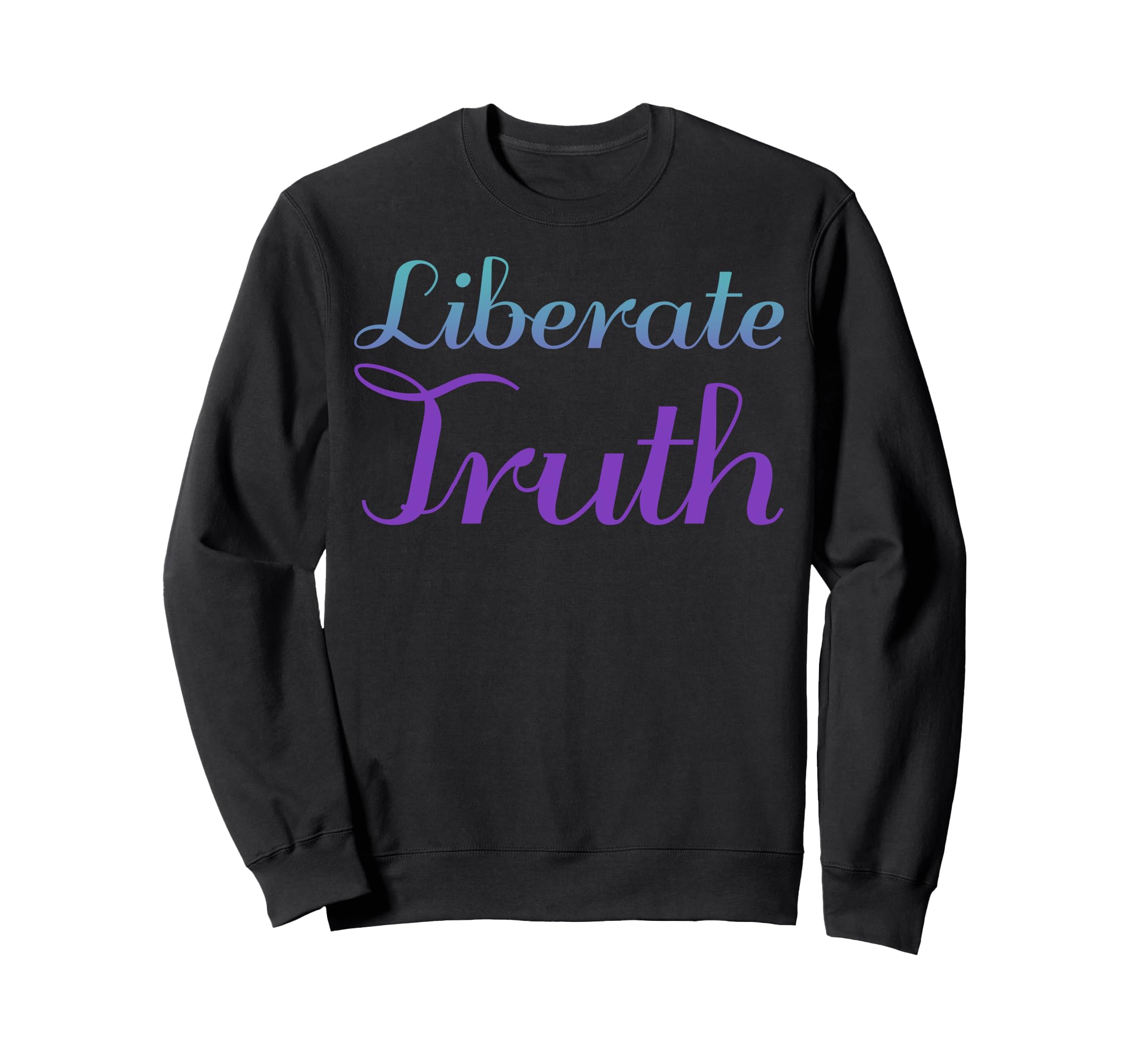 Liberate Truth Mental Health Sweatshirt - Fun Novelty Design Men Women - T-Shirt, Sweatshirt, Hoodie