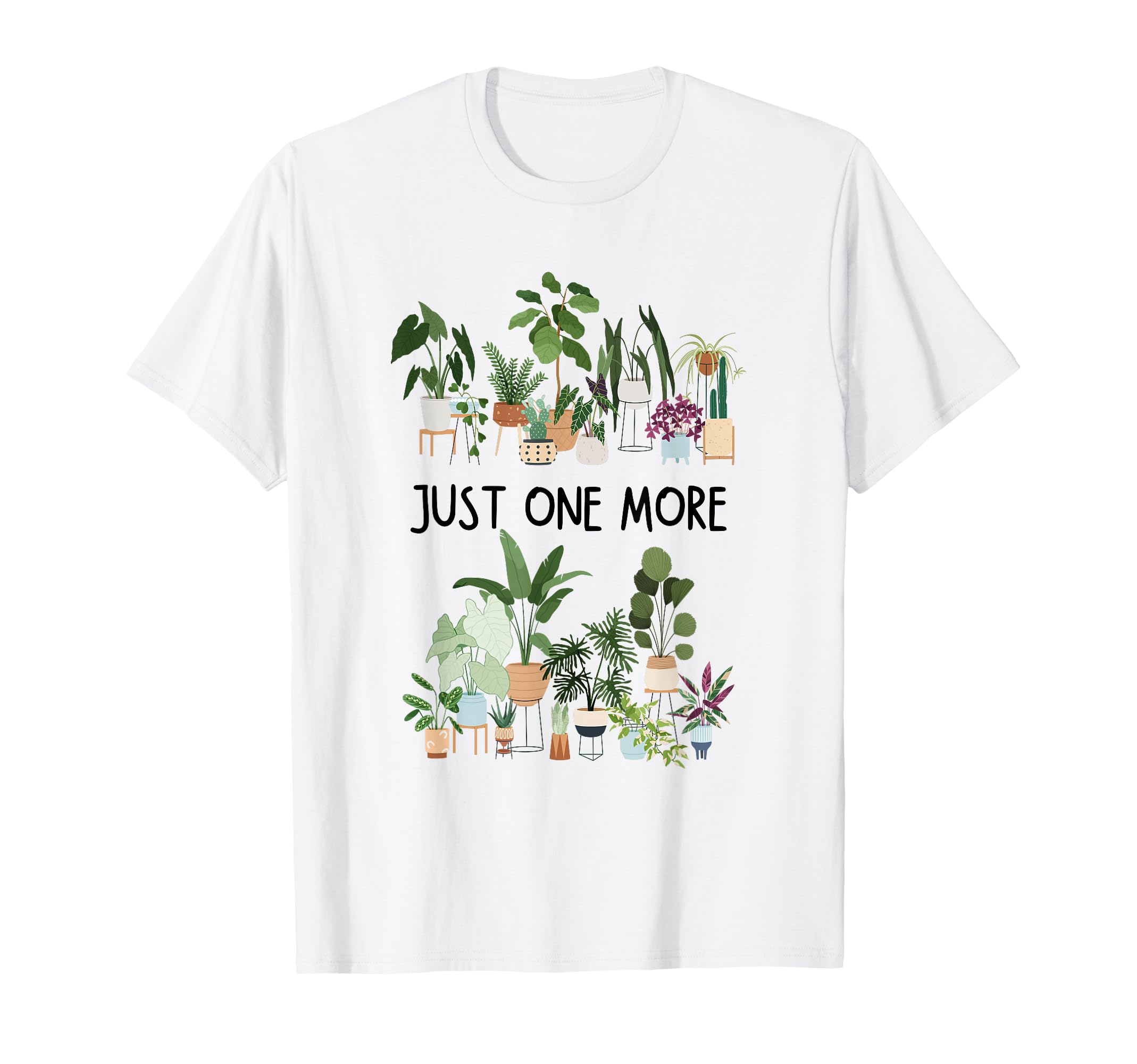 Just One More Plant Lady Mom Indoor T-Shirt - Graphic Print Men Women - T-Shirt, Sweatshirt, Hoodie