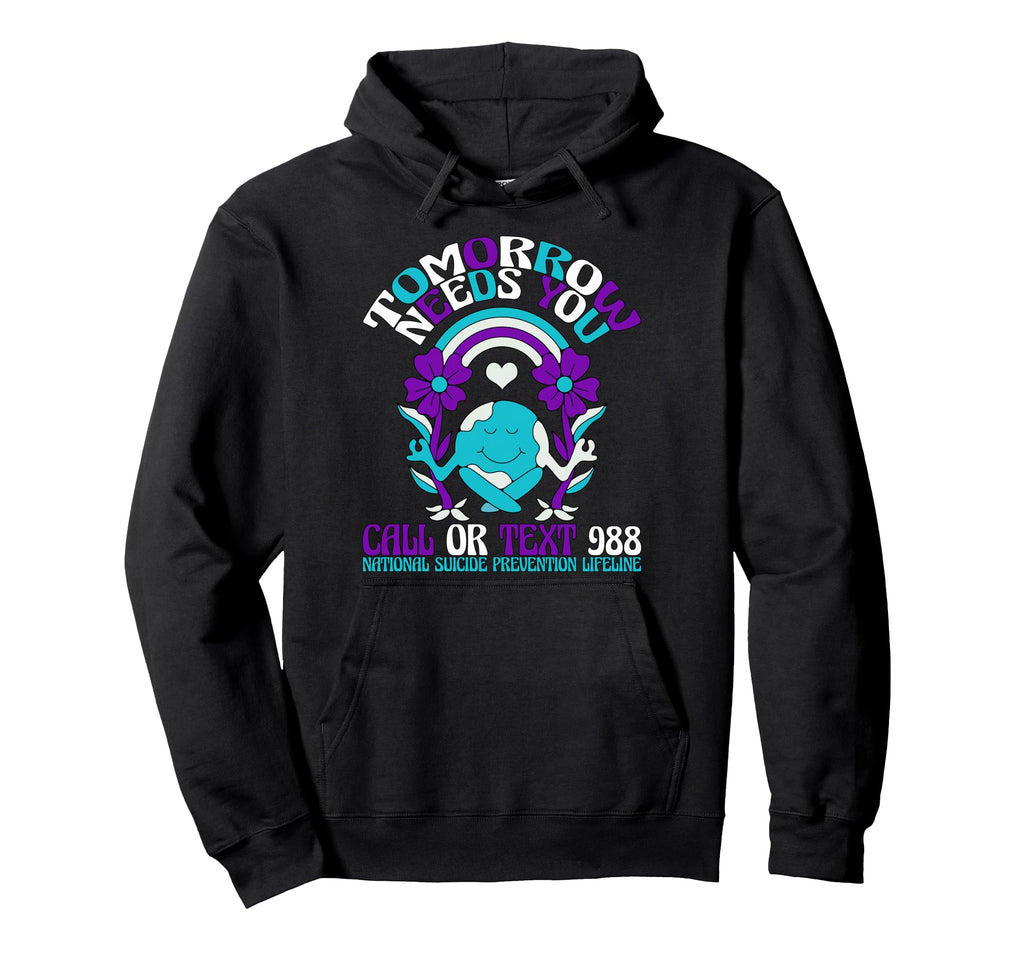 Tomorrow Needs You 988 Suicide Prevention Hoodie - Novelty Apparel Unisex - T-Shirt, Sweatshirt, Hoodie