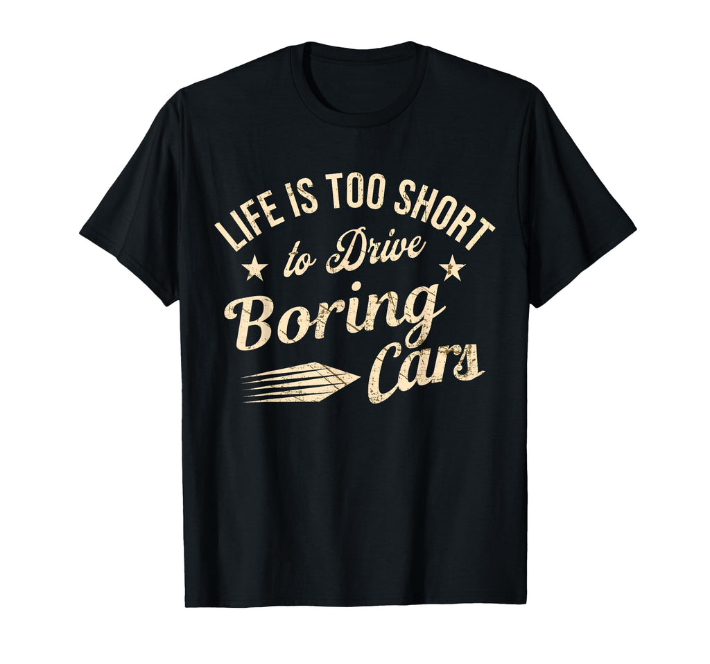 Life Is Too Short To Drive Boring Cars T-Shirt - Aesthetic Graphic Unisex - T-Shirt, Sweatshirt, Hoodie