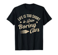 Life Is Too Short To Drive Boring Cars T-Shirt - Aesthetic Graphic Unisex - T-Shirt, Sweatshirt, Hoodie