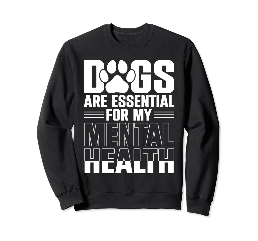 Dogs Are My Mental Health Sweatshirt - Fun Novelty Design for Adults - T-Shirt, Sweatshirt, Hoodie