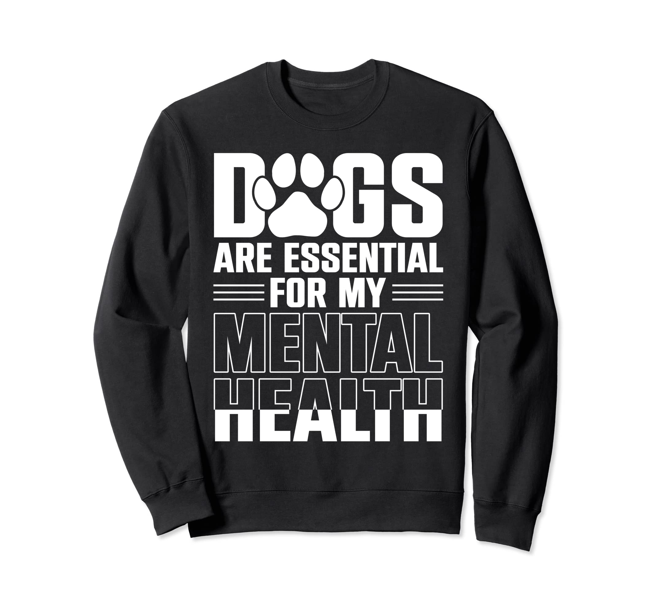 Dogs Are My Mental Health Sweatshirt - Fun Novelty Design for Adults - T-Shirt, Sweatshirt, Hoodie