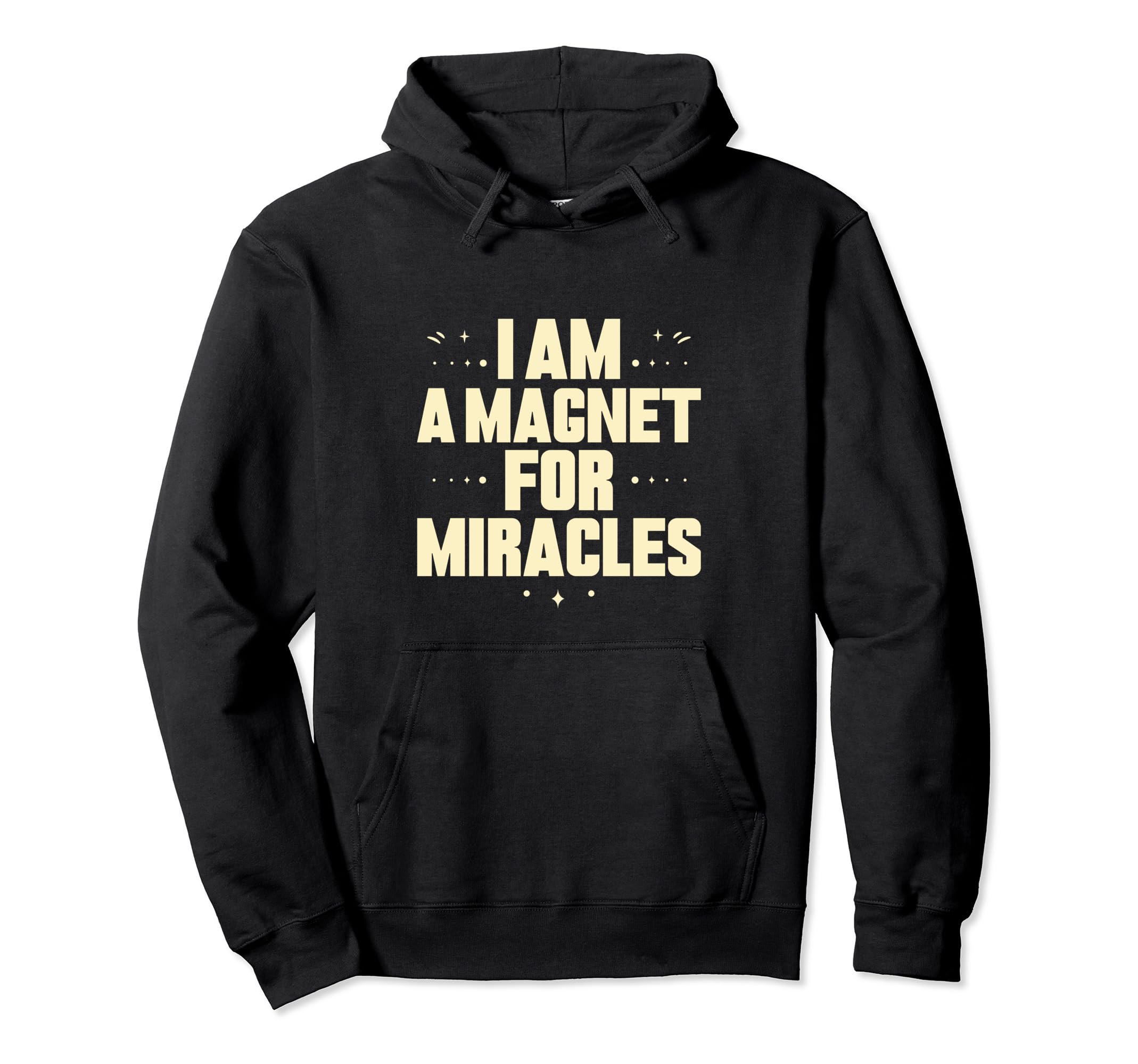 I Am Magnet Miracles Positive Hoodie - Casual Everyday Wear Unisex - T-Shirt, Sweatshirt, Hoodie