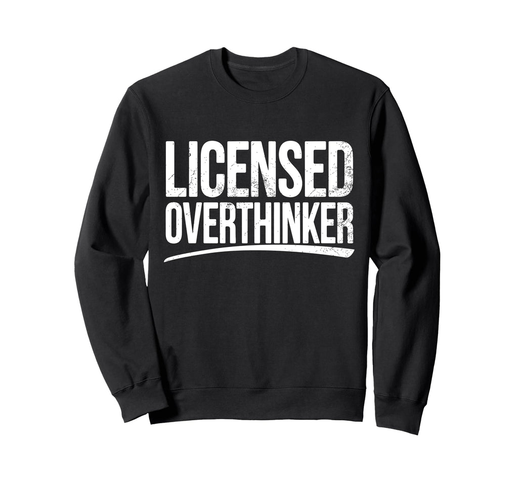 Licensed Overthinker Funny Sweatshirt - Streetwear Style for Adults - T-Shirt, Sweatshirt, Hoodie