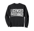 Licensed Overthinker Funny Sweatshirt - Streetwear Style for Adults - T-Shirt, Sweatshirt, Hoodie