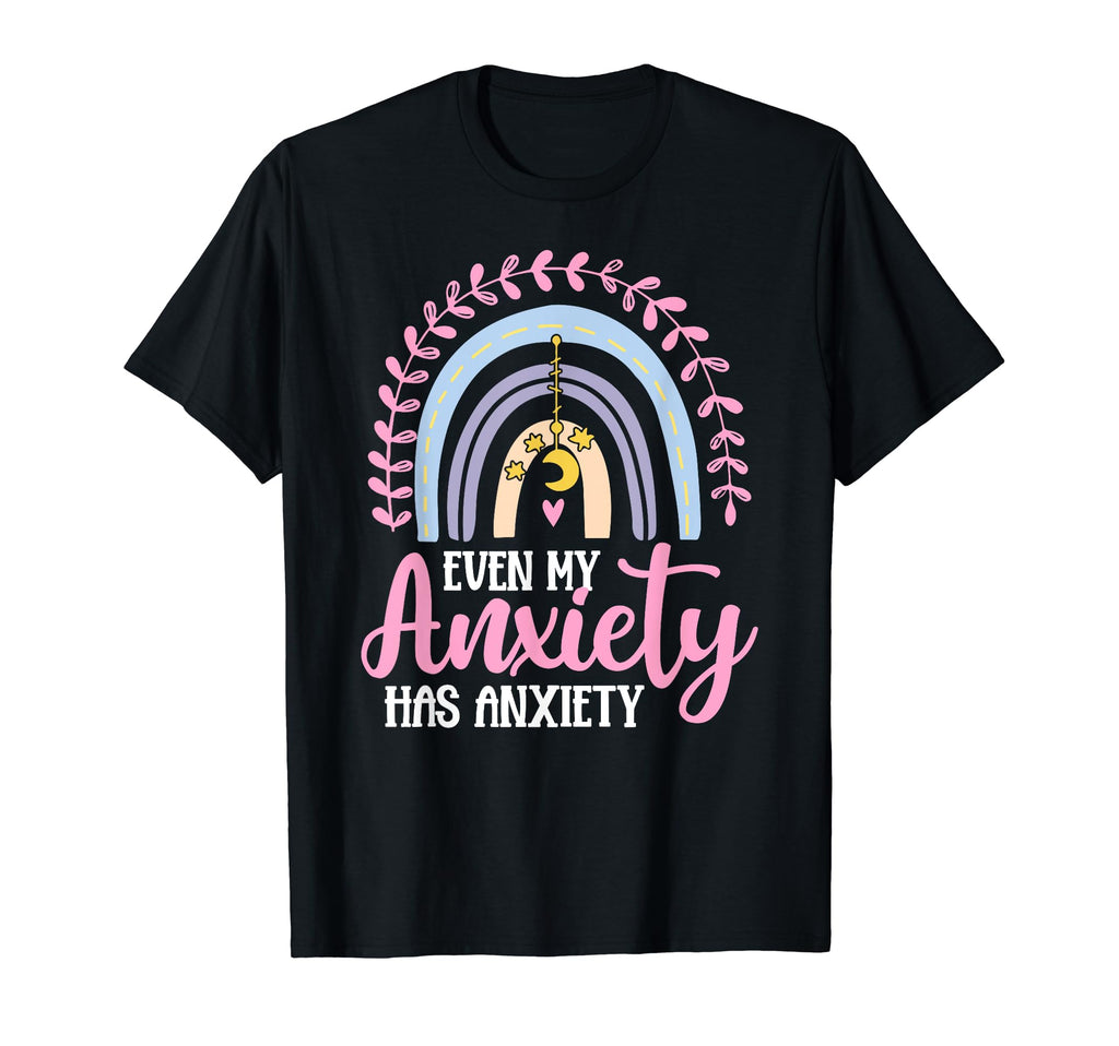 Even My Anxiety Has Anxiety Mental T-Shirt - Aesthetic Graphic Men Women - T-Shirt, Sweatshirt, Hoodie