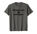 Motorcycles Are Dangerous Motorcycle T-Shirt - Fun Novelty Design Unisex - T-Shirt, Sweatshirt, Hoodie