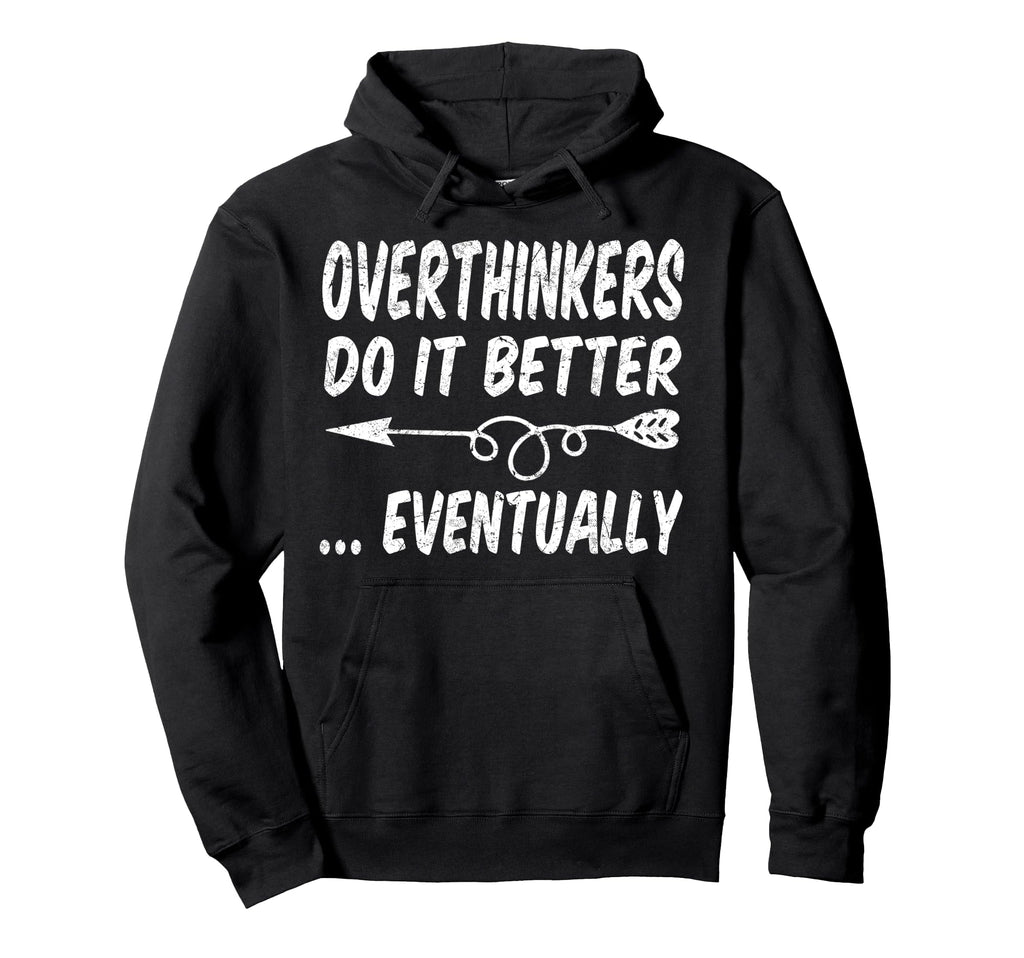 Overthinkers Do It Better Eventually Hoodie - Trendy Graphic for Adults - T-Shirt, Sweatshirt, Hoodie