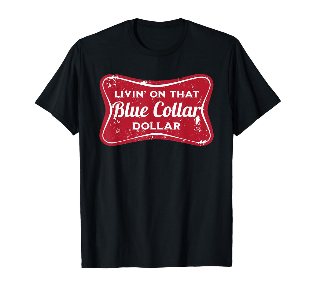 Living That Blue Collar Dollar Country T-Shirt - Custom Art Print Unisex - T-Shirt, Sweatshirt, Hoodie