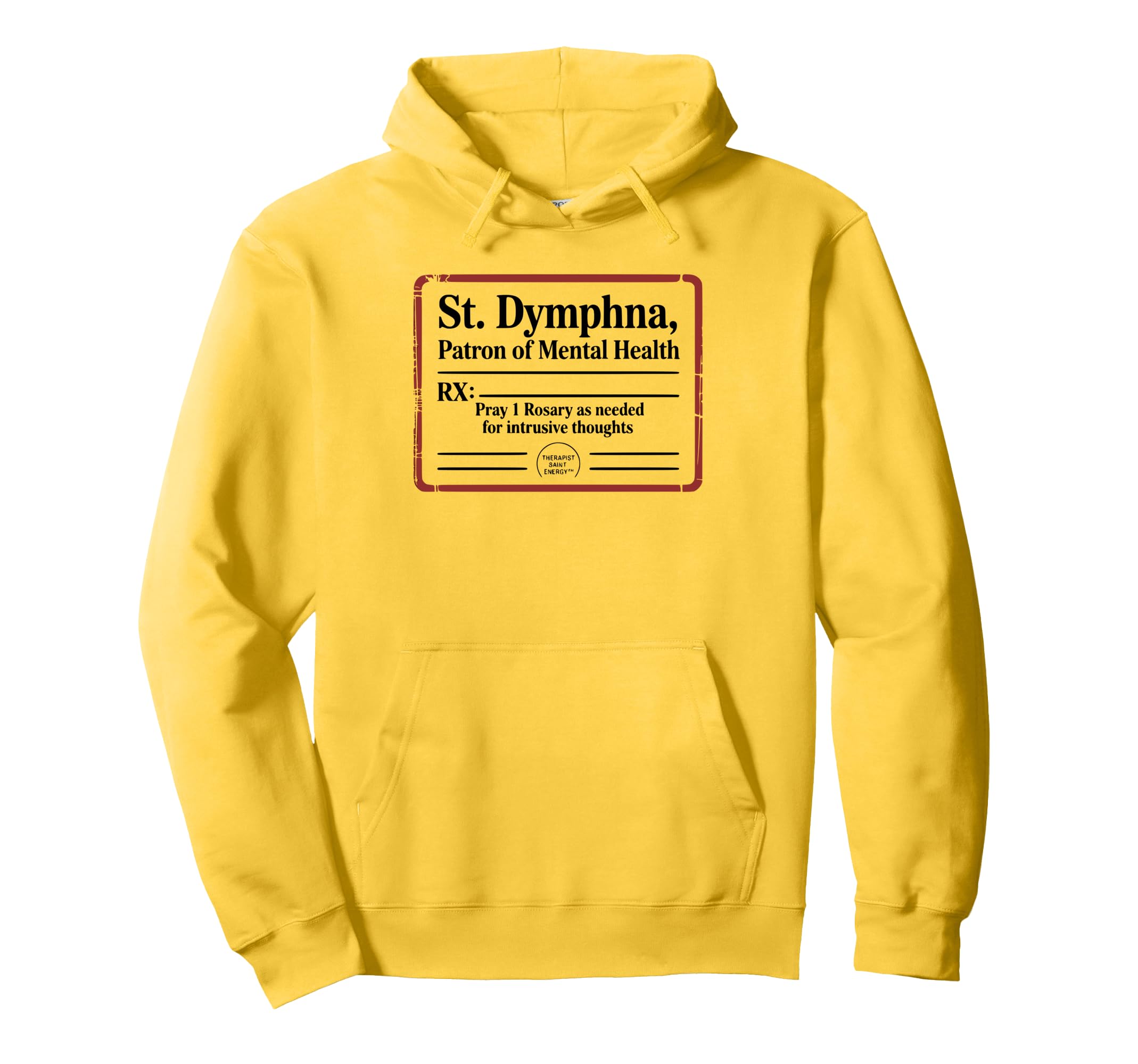 St Dymphna Prescribes Prayer Mental Hoodie - Unique Graphic Men Women - T-Shirt, Sweatshirt, Hoodie