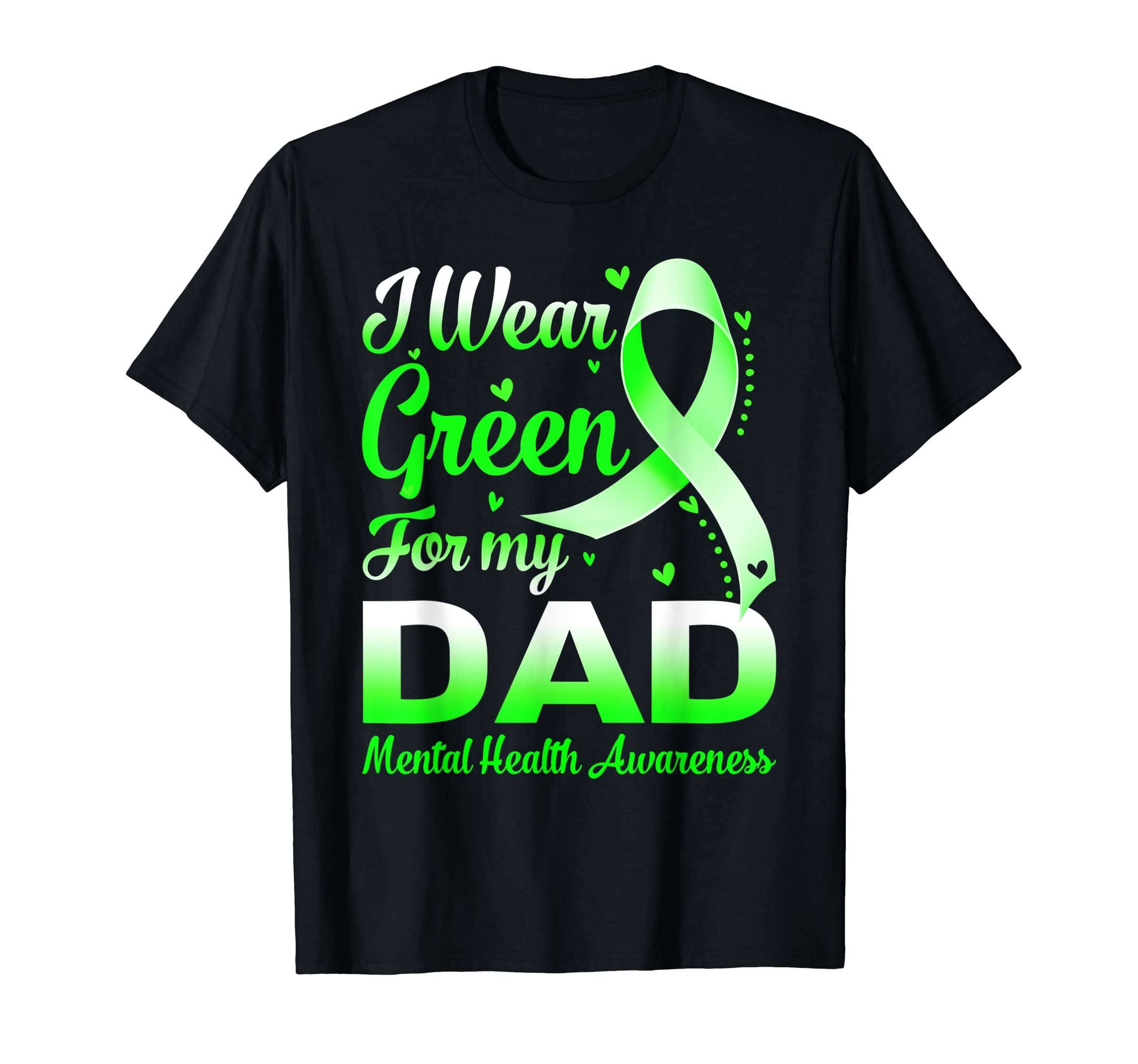 I Wear Green My Dad Mental Health T-Shirt - Graphic Print for Adults - T-Shirt, Sweatshirt, Hoodie