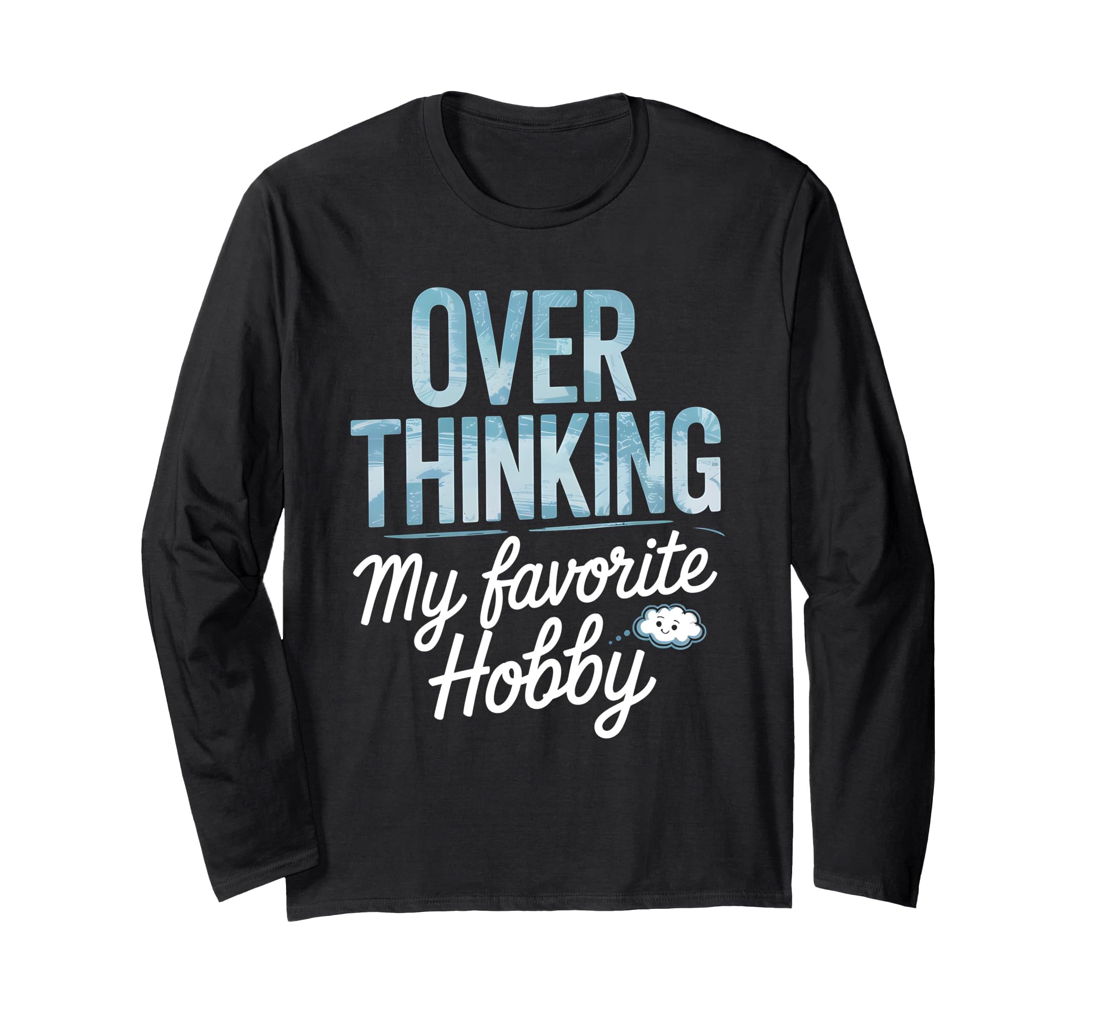 Overthinking My Favorite Hobby T-Shirt - Custom Art Print for Adults - T-Shirt, Sweatshirt, Hoodie