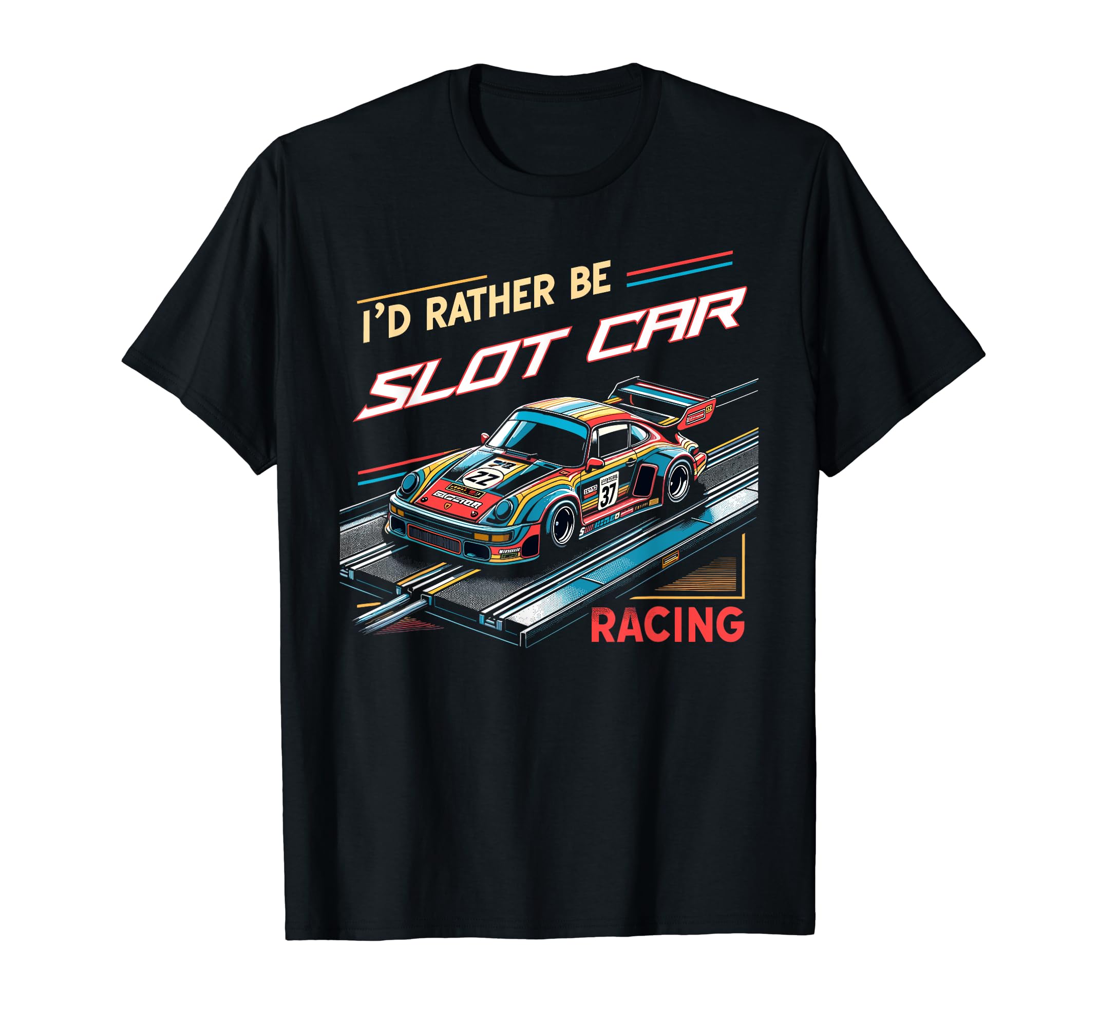 Id Rather Be Slot Car Racing Funny T-Shirt - Streetwear Style for Adults - T-Shirt, Sweatshirt, Hoodie