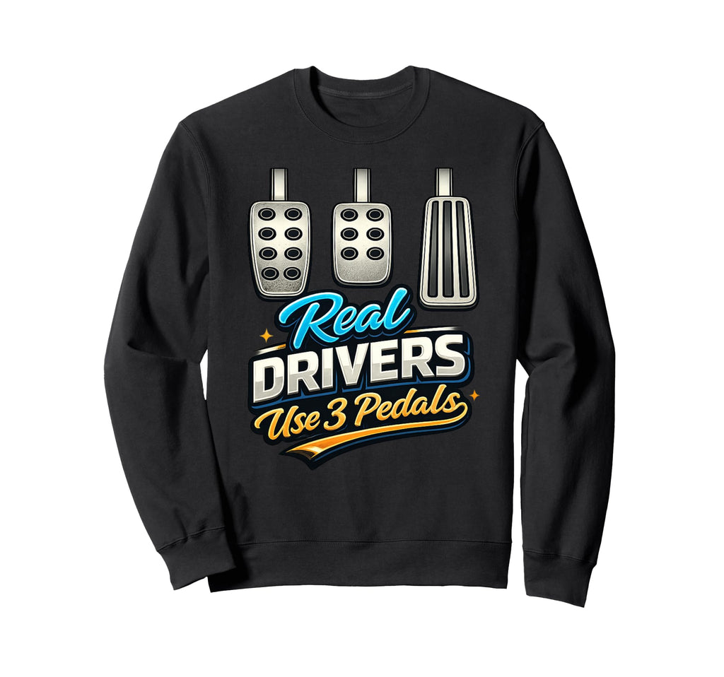Manual Transmission Real Drivers Use 3 Sweatshirt - Novelty Apparel Unisex - T-Shirt, Sweatshirt, Hoodie