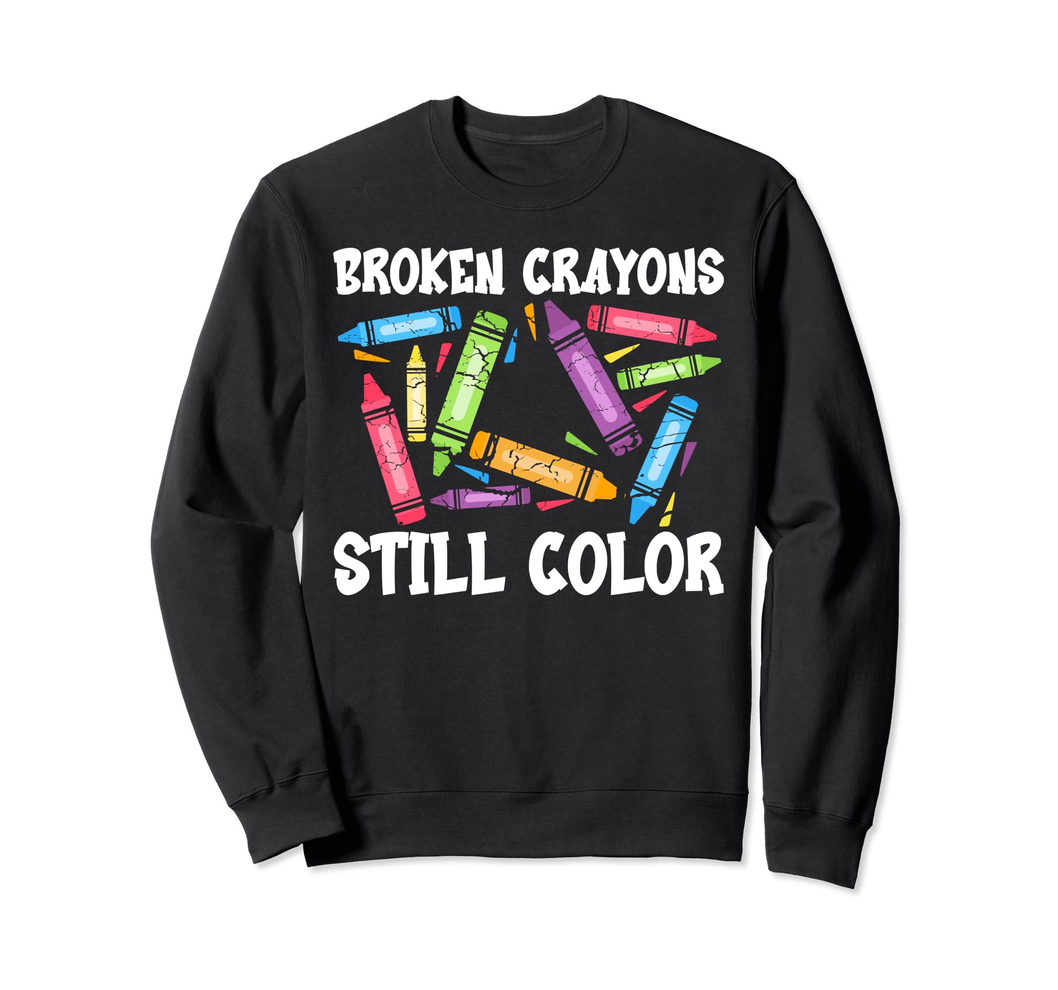 Broken Crayons Still Color Mental Sweatshirt - Trendy Graphic for Adults - T-Shirt, Sweatshirt, Hoodie