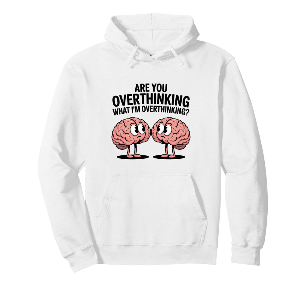 Are You Overthinking What Im Hoodie - Minimalist Print for Adults - T-Shirt, Sweatshirt, Hoodie