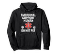 Emotional Support Human Do Not Pet Hoodie - Custom Art Print for Adults - T-Shirt, Sweatshirt, Hoodie