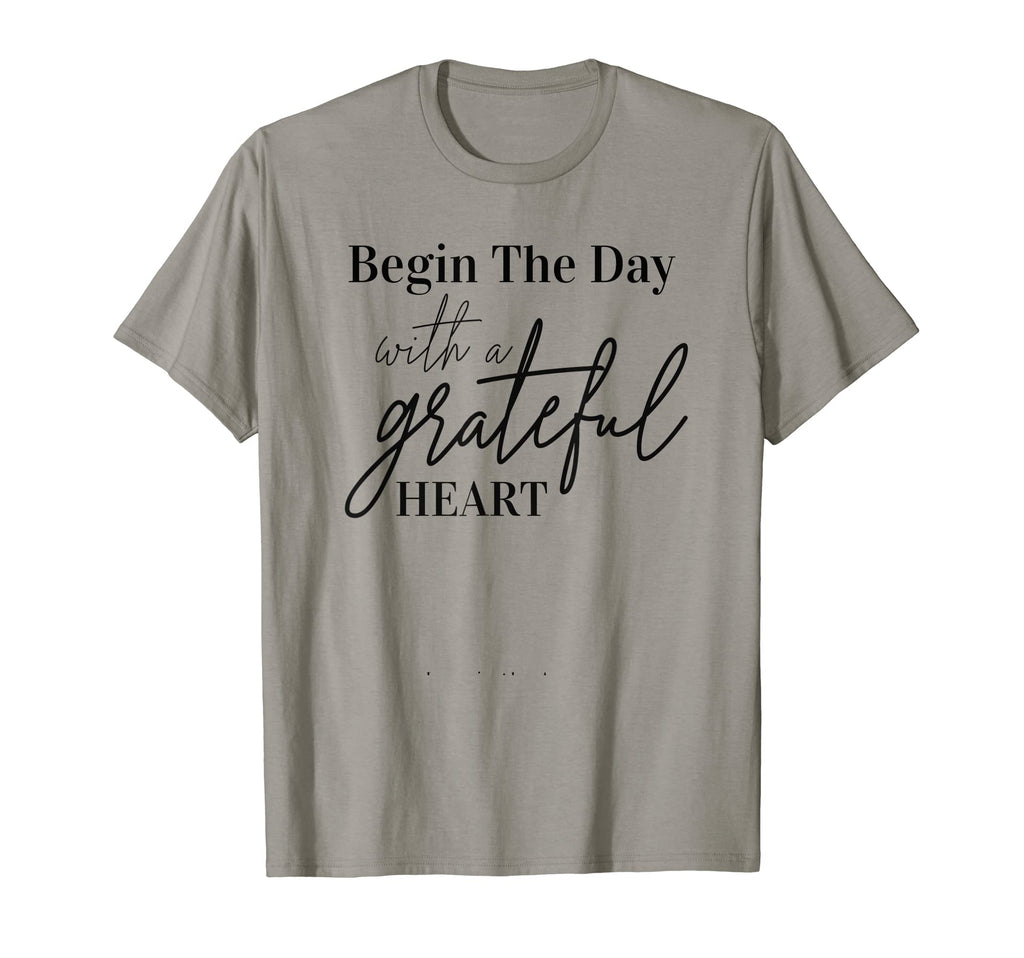 Begin Day Grateful Heart Motivational Self T-Shirt - Trendy Graphic Unisex - T-Shirt, Sweatshirt, Hoodie