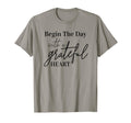 Begin Day Grateful Heart Motivational Self T-Shirt - Trendy Graphic Unisex - T-Shirt, Sweatshirt, Hoodie