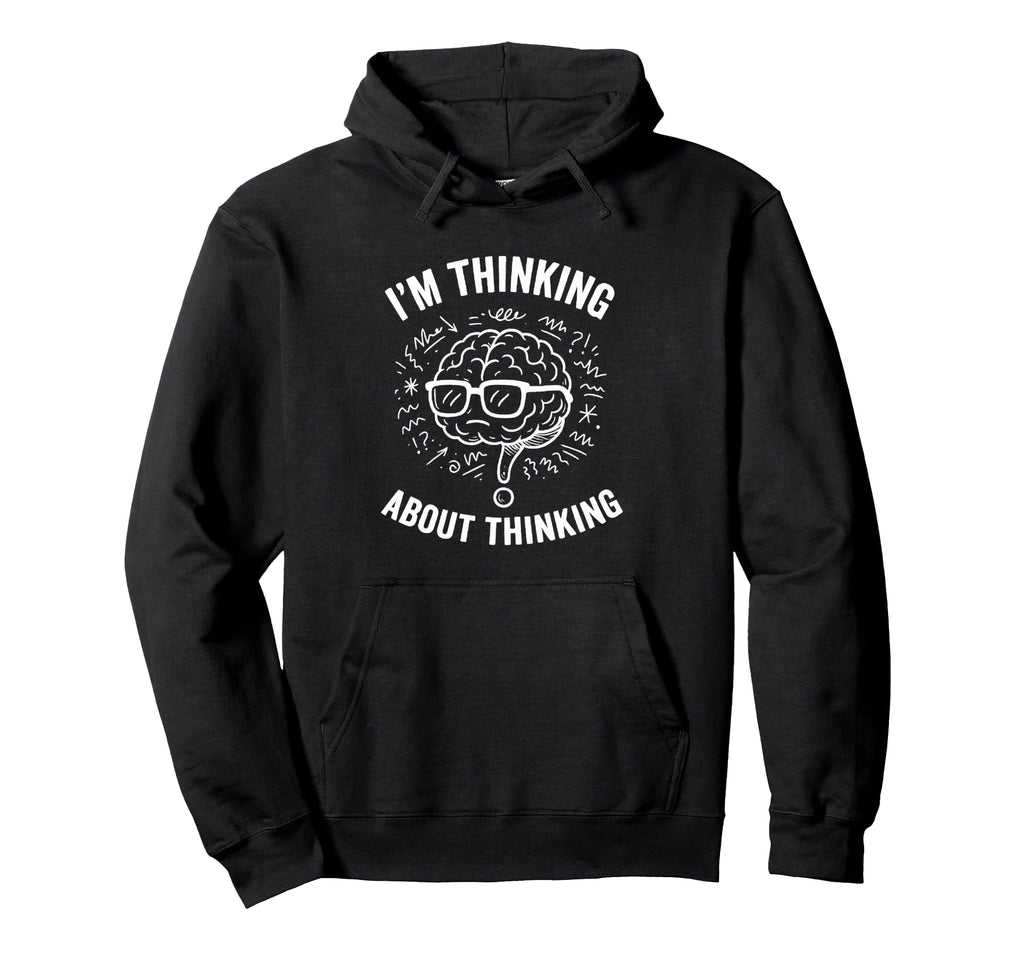 Im Thinking About Thinking Overthinker Hoodie - Minimalist Print Unisex - T-Shirt, Sweatshirt, Hoodie