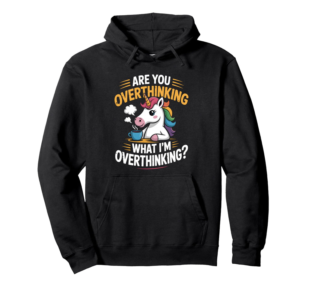 Funny Unicorn Are You Overthinking Hoodie - Custom Art Print for Adults - T-Shirt, Sweatshirt, Hoodie