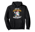 Funny Unicorn Are You Overthinking Hoodie - Custom Art Print for Adults - T-Shirt, Sweatshirt, Hoodie