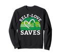 Self Love Saves Mental Health Sweatshirt - Minimalist Print Unisex - T-Shirt, Sweatshirt, Hoodie