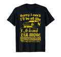 Sorry I Cant Ill Be Car Show Fun Car T-Shirt - Fun Novelty Design Unisex - T-Shirt, Sweatshirt, Hoodie