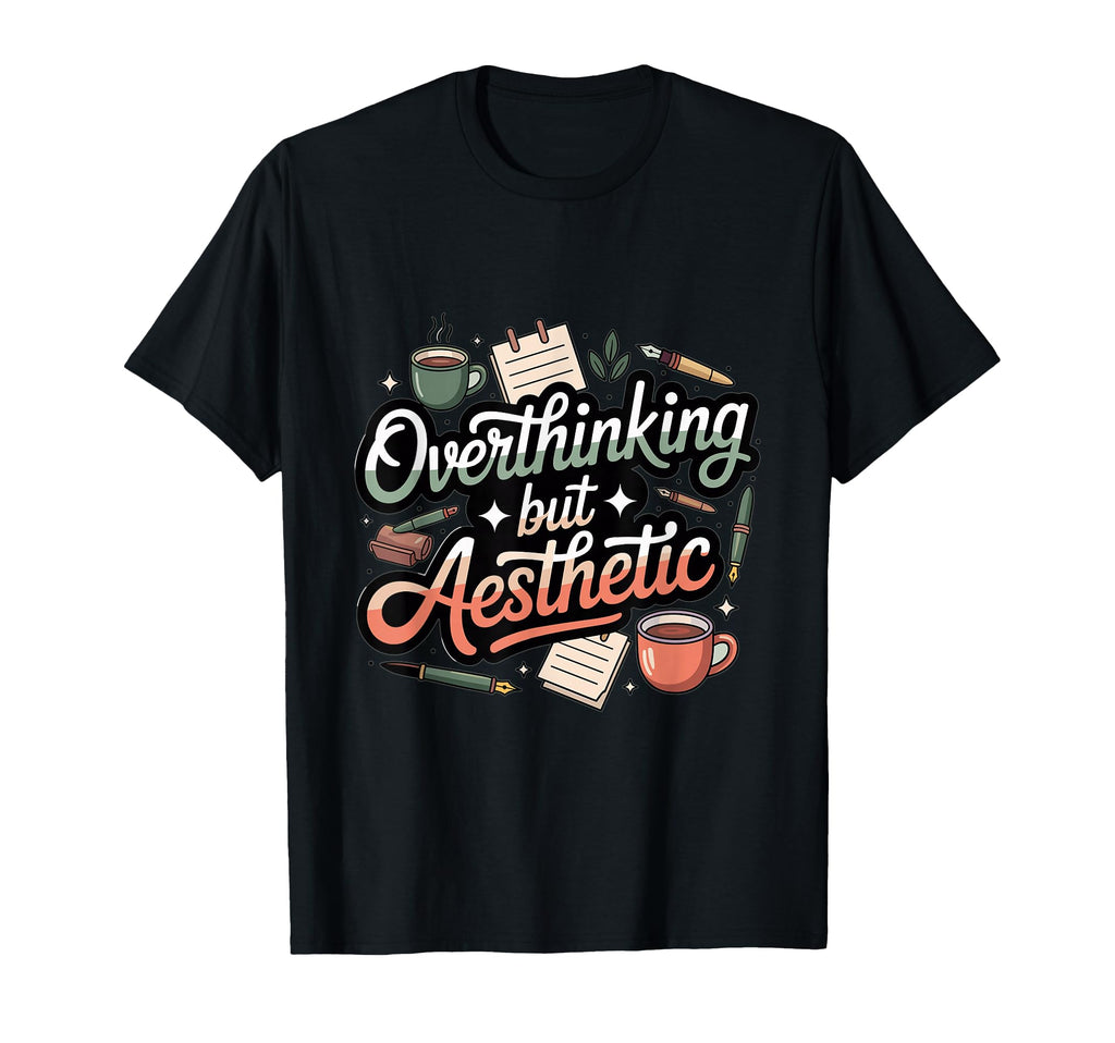 Overthinking But Aesthetic Funny T-Shirt - Casual Everyday Wear for Adults - T-Shirt, Sweatshirt, Hoodie