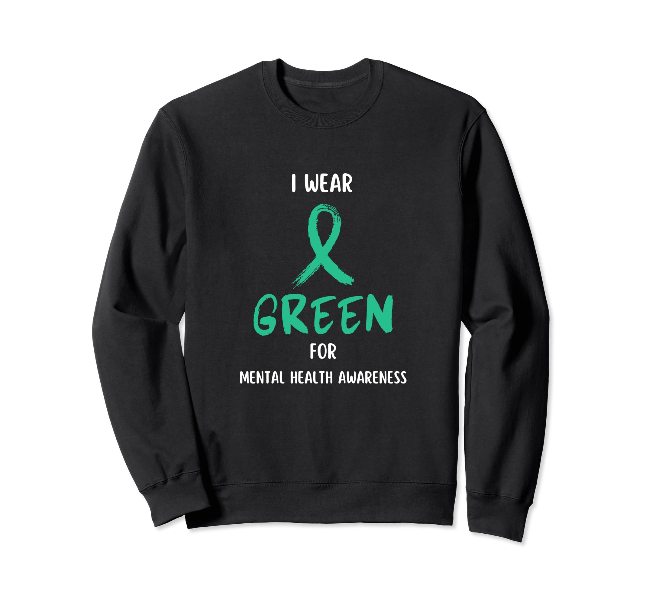 I Wear Green Mental Health Sweatshirt - Casual Everyday Wear for Adults - T-Shirt, Sweatshirt, Hoodie