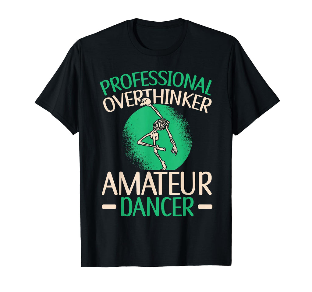 Professional Overthinker Amateur Dancer T-Shirt - Trendy Graphic Men Women - T-Shirt, Sweatshirt, Hoodie