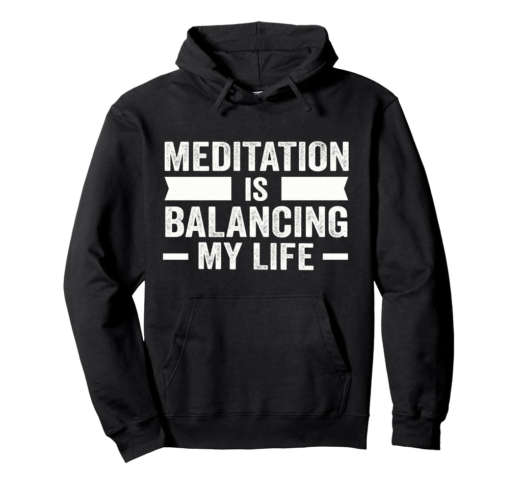 Meditation Is Balancing My Life Namaste Hoodie - Graphic Print Men Women - T-Shirt, Sweatshirt, Hoodie