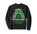 May We Wear Green Rainbow Mental Sweatshirt - Novelty Apparel Unisex - T-Shirt, Sweatshirt, Hoodie