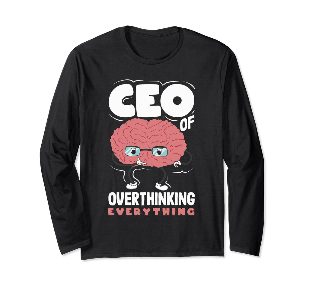 Ceo Overthinking Everything Funny Brain T-Shirt - Trendy Graphic Men Women - T-Shirt, Sweatshirt, Hoodie